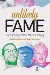 Unlikely Fame : Poor People Who Made History - David Wagner