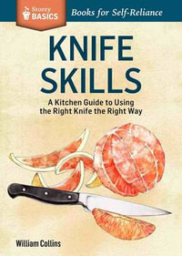 Knife Skills : An Illustrated Kitchen Guide to Using the Right Knife the Right Way - William Collins