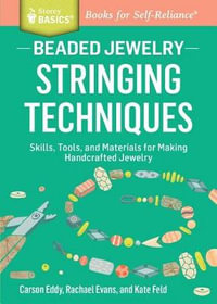 Beaded Jewelry : Skills, Tools, and Materials for Making Handcrafted Jewelry. A Storey BASICS Title - Carson Eddy