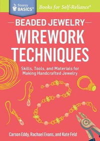 Beaded Jewelry : Skills, Tools, and Materials for Making Handcrafted Jewelry. A Storey BASICS Title - Carson Eddy