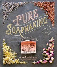 Pure Soapmaking - Anne-Marie Faiola