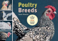 Poultry Breeds : Chickens, Ducks, Geese, Turkeys: The Pocket Guide to 104 Essential Breeds - Carol Ekarius