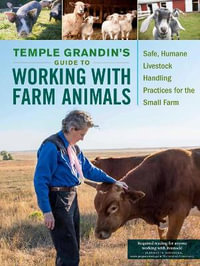 Temple Grandin's Guide to Working with Farm Animals : Safe, Humane Livestock Handling Practices for the Small Farm - Temple Grandin