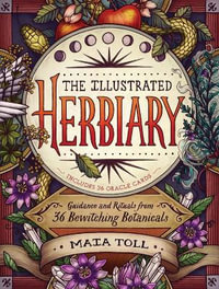 Illustrated Herbiary : Guidance and Rituals from 36 Bewitching Botanicals - Maia Toll