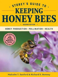 Storey's Guide to Keeping Honey Bees : Honey Production, Pollination, Health : 2nd Edition - Malcolm T. Sanford