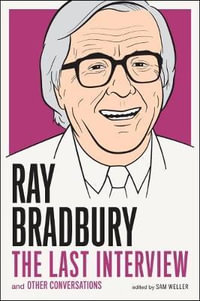 Ray Bradbury: The Last Interview : And other Conversations - Ray Bradbury