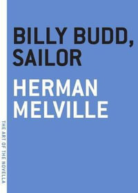 Billy Budd, Sailor : Art of the Novella - Herman Melville