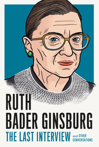 Ruth Bader Ginsburg : The Last Interview and Other Conversations - Ruth Bader Ginsburg