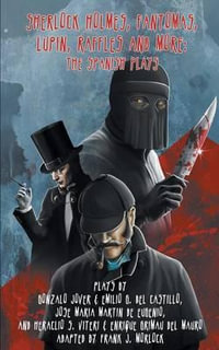 Sherlock Holmes. Fantomas, Lupin, Raffles, and More : The Spanish Plays - Frank J Morlock