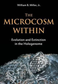 The Microcosm Within : Evolution and Extinction in the Hologenome - William B. Miller Jr