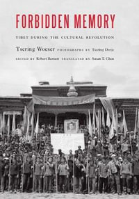 Forbidden Memory : Tibet during the Cultural Revolution - Tsering Woeser