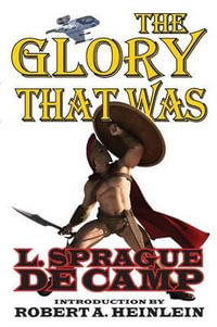 The Glory That Was - L. Sprague De Camp
