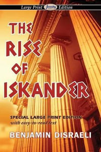 The Rise of Iskander (Large Print Edition) - Benjamin Disraeli