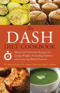 The Dash Diet Cookbook : Quick and Delicious Recipes for Losing Weight, Preventing Diabetes, and Lowering Blood Pressure - Mariza Snyder