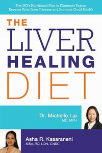 The Liver Healing Diet : The MD's Nutritional Plan to Eliminate Toxins, Reverse Fatty Liver Disease and Promote Good Health - Michelle Lai