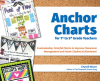 Anchor Charts for 1st to 5th Grade Teachers : Customizable Colorful Charts to Improve Classroom Management and Foster Student Achievement - Chynell Moore