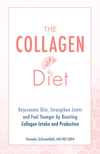 The Collagen Diet : Rejuvenate Skin, Strengthen Joints and Feel Younger by Boosting Collagen Intake and Production - Pamela Schoenfeld