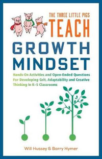 The Three Little Pigs Teach Growth Mindset : Hands-On Activities and Open-Ended Questions for Developing Grit, Adaptability and Creative Thinking in K- - Will Hussey