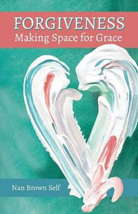 Forgiveness : Making Space for Grace - Nan Brown Self