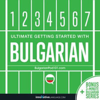 Learn Bulgarian : Ultimate Getting Started with Bulgarian - Innovative Language Learning