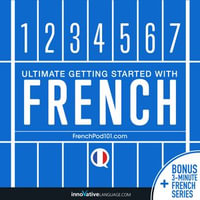Learn French - Ultimate Getting Started with French : Ultimate Getting Started with French - Innovative Language Learning