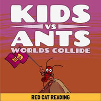 Kids vs Ants : Worlds Collide - Red Cat Reading