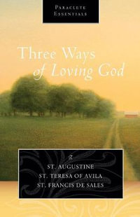 Three Ways of Loving God : Paraclete Essentials - Saint Augustine