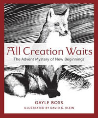 All Creation Waits : The Advent Mystery of New Beginnings - Gayle Boss