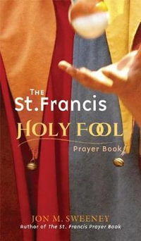 St. Francis Holy Fool Prayer Book - Jon M. Sweeney