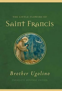 The Little Flowers of Saint Francis : Paraclete Heritage Edition - Jon M. Sweeney