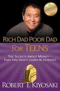 Rich Dad Poor Dad for Teens : The Secrets about Money--That You Don't Learn in School! - Robert T. Kiyosaki