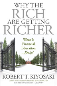 Why the Rich Are Getting Richer : What is Financial Education ... Really? - Robert T. Kiyosaki