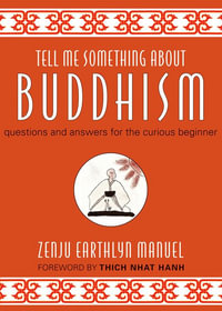 Tell Me Something About Buddhism : Questions and Answers for the Curious Beginner - Zenju Earthlyn Manuel