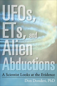 UFOs, ETs, and Alien Abductions : A Scientist Looks at the Evidence - Don Donderi