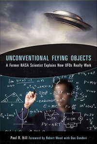 Unconventional Flying Objects : A Former NASA Scientist Explains How UFOs Really Work - Paul R. Hill