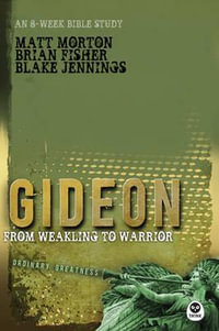 Gideon : From Weakling to Warrior - Matt Morton