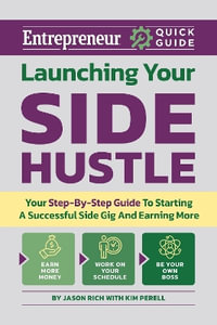 Launching Your Side Hustle : A Step-By-Step Guide to Starting a Profitable and Successful Side Hustle - Jason R. Rich