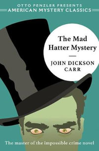 The Mad Hatter Mystery : American Mystery Classics - John Dickson Carr