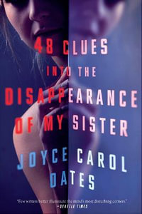 48 Clues into the Disappearance of My Sister - Joyce Carol Oates