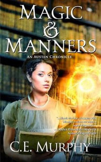 Magic & Manners : An austen chronicle - C.E. Murphy