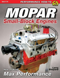 Mopar Small-Block Engines : How to Build Max Performance - Larry Shepard