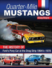 Quarter-Mile Mustangs : The History of Ford's Pony Car at the Dragstrip 1964-1978 - Doug Boyce