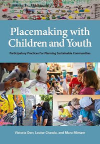 Placemaking with Children and Youth : Participatory Practices for Planning Sustainable Communities - Victoria Derr