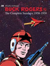 Buck Rogers in the 25th Century : The Complete Murphy Anderson Sundays (1958-1959) - Murphy Anderson