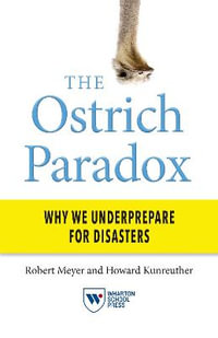 The Ostrich Paradox : Why We Underprepare for Disasters - Howard Kunreuther