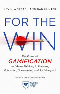 For the Win, Revised and Updated Edition : The Power of Gamification and Game Thinking in Business, Education, Government, and Social Impact - Kevin Werbach