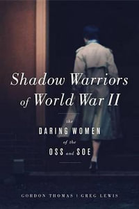 Shadow Warriors of World War II : The Daring Women of the OSS and SOE - Gordon Thomas