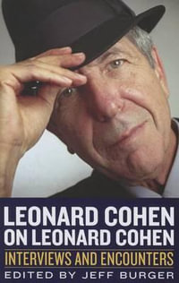 Leonard Cohen on Leonard Cohen : Musicians in Their Own Words : Interviews and Encounters - Jeff Burger