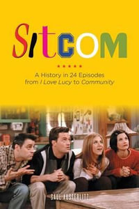 Sitcom : A History in 24 Episodes from I Love Lucy to Community - Saul Austerlitz