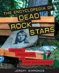 The Encyclopedia of Dead Rock Stars : Heroin, Handguns, and Ham Sandwiches - Jeremy Simmonds